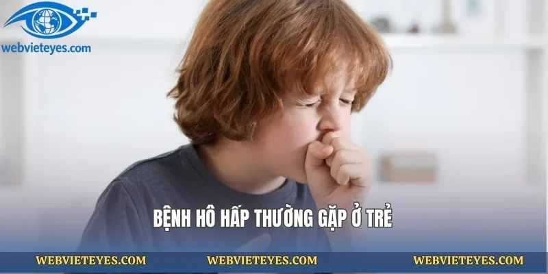 Bệnh hô hấp thường gặp ở trẻ