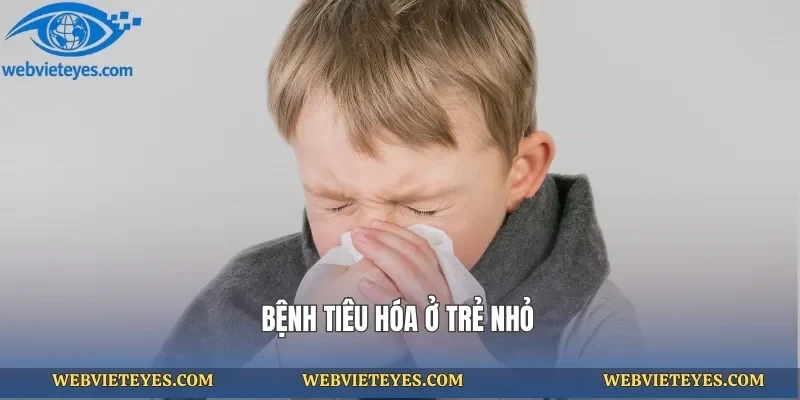 Bệnh tiêu hóa ở trẻ nhỏ