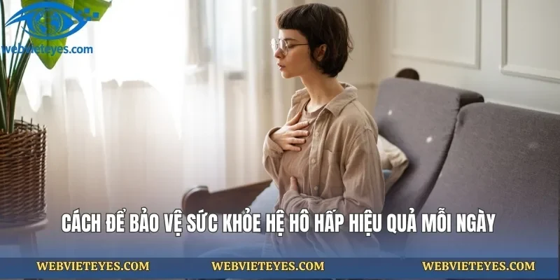 Hướng Dẫn Cách Bảo Vệ Sức Khỏe Hệ Hô Hấp