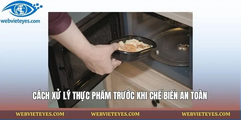 Cách Xử Lý Thực Phẩm Trước Khi Chế Biến