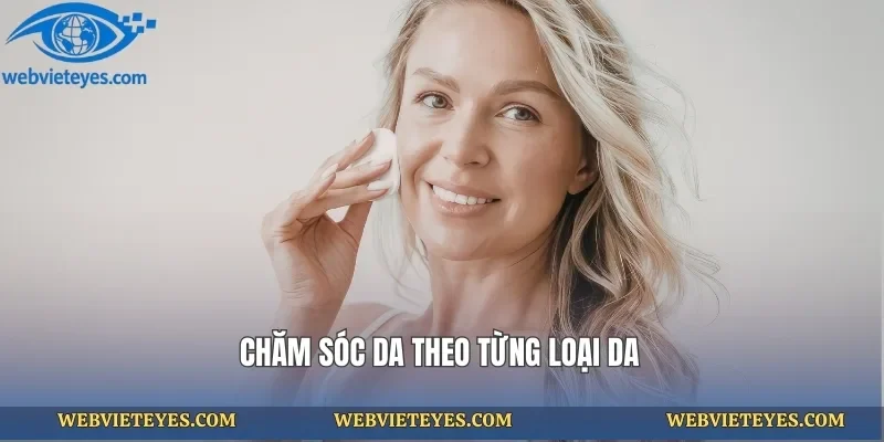 Chăm sóc da theo từng loại da