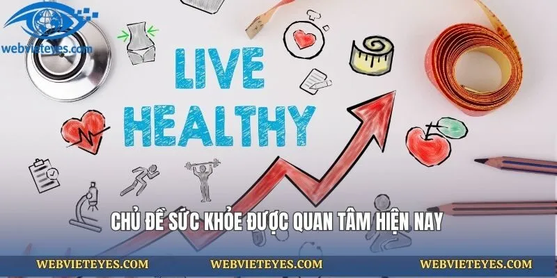 Chủ đề sức khỏe được quan tâm hiện nay