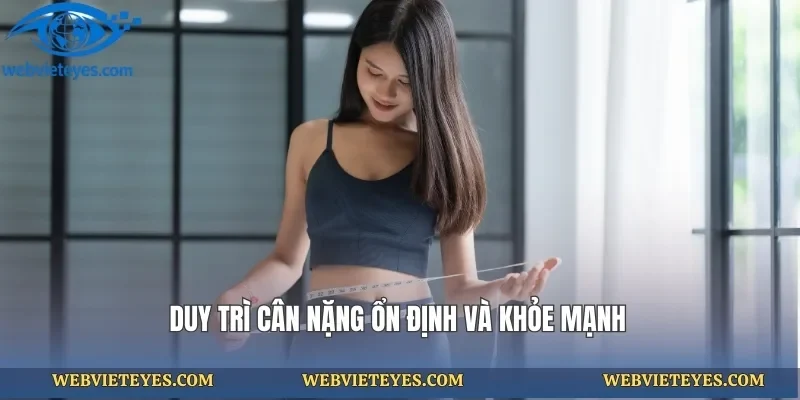 Duy trì cân nặng ổn định và khỏe mạnh