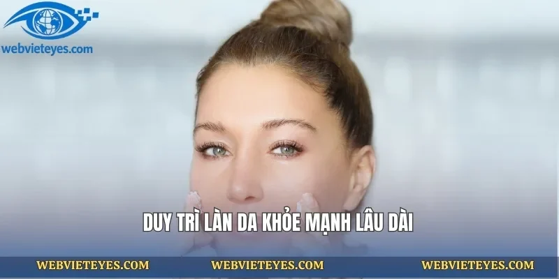 Duy trì làn da khỏe mạnh lâu dài