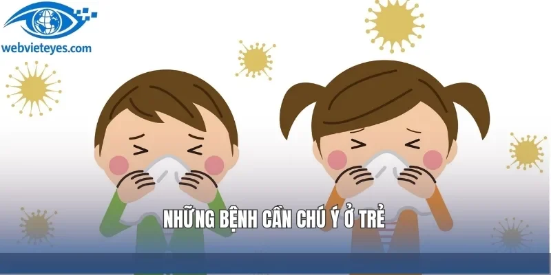 Những bệnh cần chú ý ở trẻ