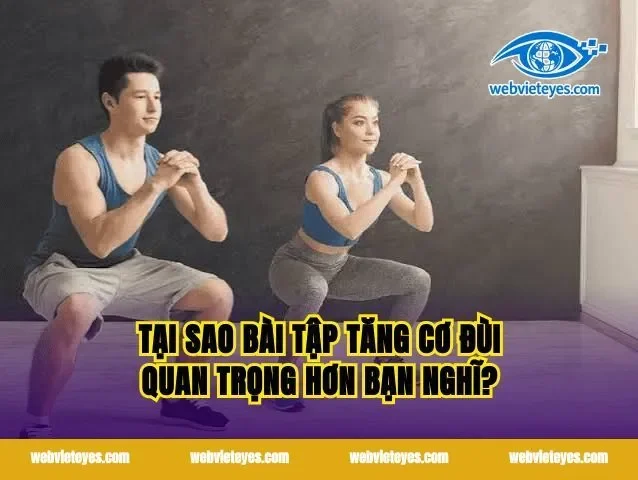 Tại sao bài tập tăng cơ đùi quan trọng hơn bạn nghĩ?