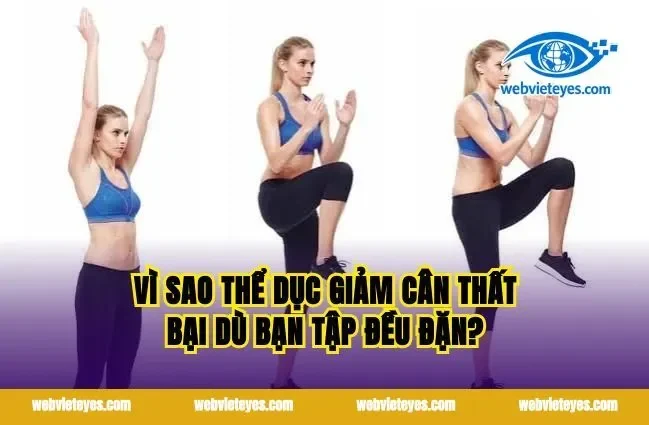 Vì sao thể dục giảm cân thất bại dù bạn tập đều đặn?